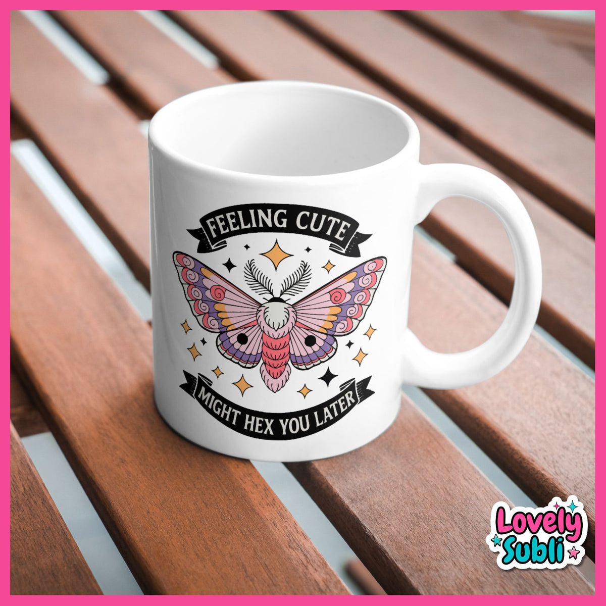 A white ceramic coffee mug with a cute moth graphic and the text 'FEELING CUTE I'M AIGHT HEX YOU LATER!' sitting on a brown wooden slatted surface.